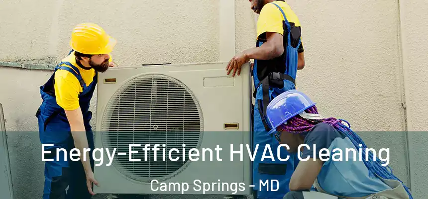  Energy-Efficient HVAC Cleaning Camp Springs - MD