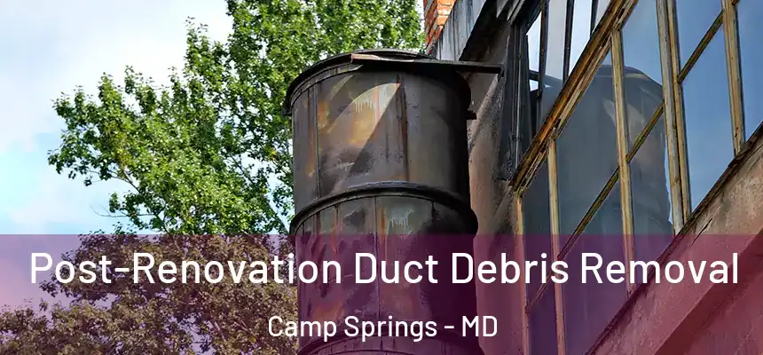  Post-Renovation Duct Debris Removal Camp Springs - MD